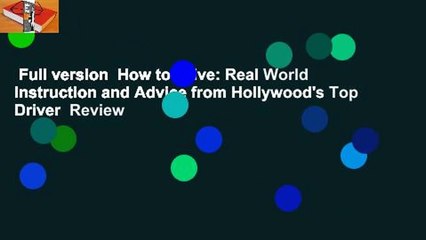 Full version  How to Drive: Real World Instruction and Advice from Hollywood's Top Driver  Review