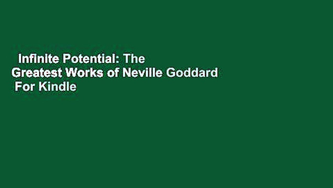 Infinite Potential: The Greatest Works of Neville Goddard  For Kindle