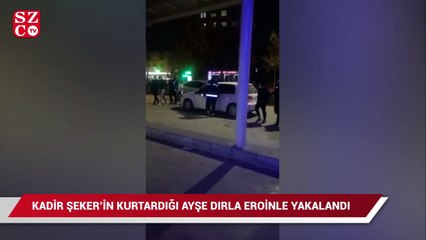 Kadir Şeker’in kurtardığı Ayşe Dırla 900 gram eroinle yakalandı