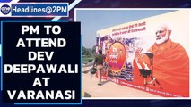 PM Modi to mark Dev Deepawali in Varanasi | Kashi decked up | Oneindia News
