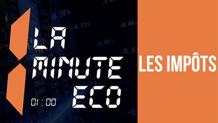 La minute éco : Les impôts