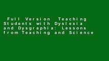Full Version  Teaching Students with Dyslexia and Dysgraphia: Lessons from Teaching and Science
