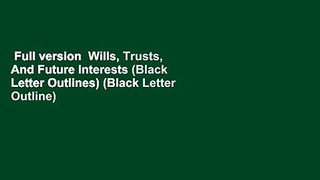 Full version  Wills, Trusts, And Future Interests (Black Letter Outlines) (Black Letter Outline)