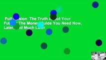 Full version  The Truth About Your Future: The Money Guide You Need Now, Later, and Much Later