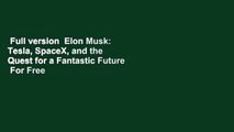 Full version  Elon Musk: Tesla, SpaceX, and the Quest for a Fantastic Future  For Free