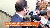 José Dantés duda dejen Ministerio Público actúe de manera independiente