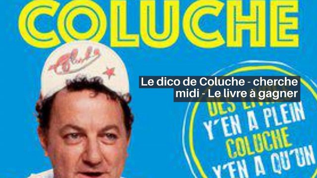 Le dico de Coluche - cherche midi - Le livre à gagner