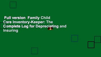 Full version  Family Child Care Inventory-Keeper: The Complete Log for Depreciating and Insuring