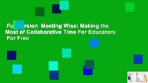 Full version  Meeting Wise: Making the Most of Collaborative Time For Educators  For Free