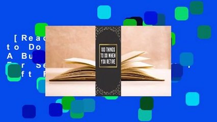 [Read] 100 Things to Do When You Retire: A Bucket List Book For Seniors Great Farewell Gift For