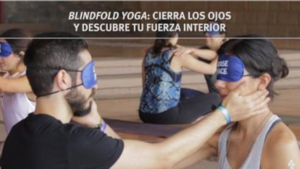 Blind Yoga: Cierra los ojos y descubre tu fuerza interior | Salud 180