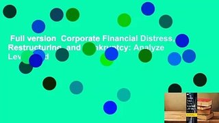 Full version  Corporate Financial Distress, Restructuring, and Bankruptcy: Analyze Leveraged