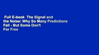 Full E-book  The Signal and the Noise: Why So Many Predictions Fail - But Some Don't  For Free