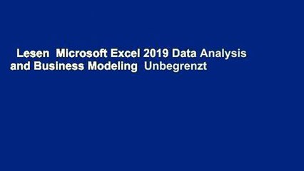 Lesen  Microsoft Excel 2019 Data Analysis and Business Modeling  Unbegrenzt