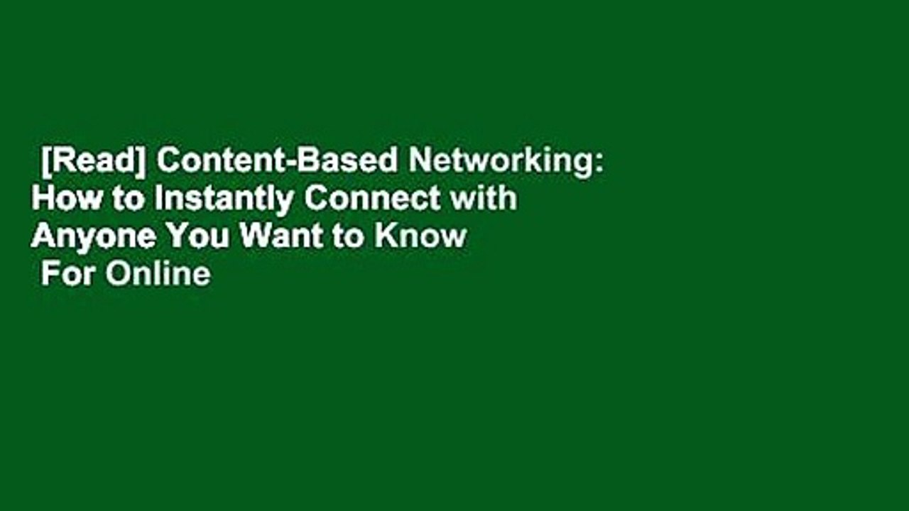 [Read] Content-Based Networking: How to Instantly Connect with Anyone You Want to Know  For Online