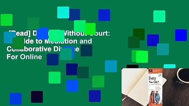 [Read] Divorce Without Court: A Guide to Mediation and Collaborative Divorce For Online