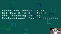 About For Books  Final Cut Pro X 10.3 - Apple Pro Training Series: Professional Post-Production