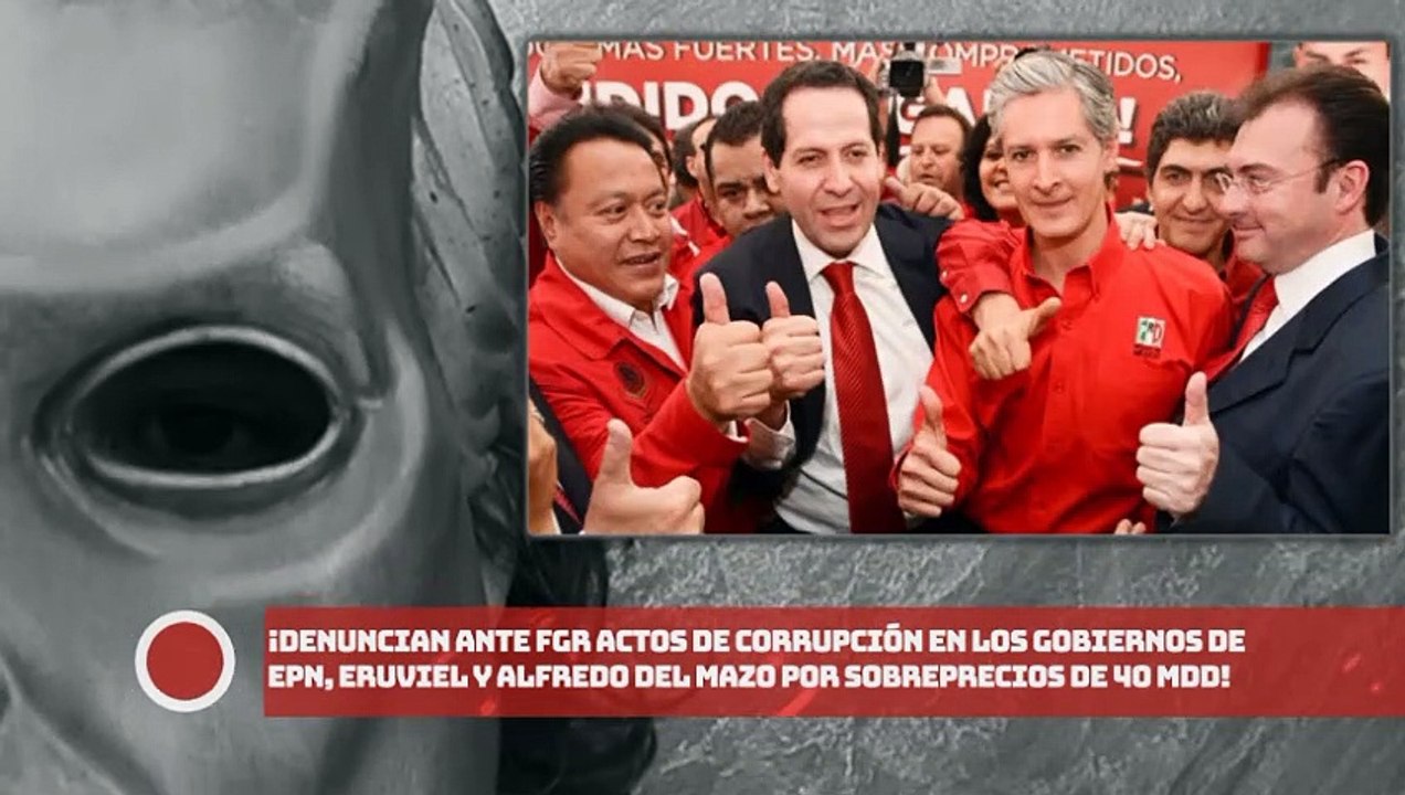 ¡DENUNClAN ante FGR corrupción en gobiernos de EPN, ERUVlEL y del Mazo por sobreprecios de 40 millones de dólares!