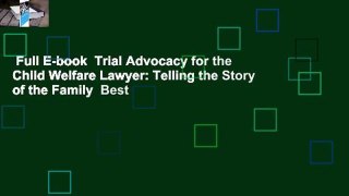 Full E-book  Trial Advocacy for the Child Welfare Lawyer: Telling the Story of the Family  Best