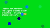 Ebooks herunterladen  The Legend of Zelda: Breath of the Wild -- Creating a Champion [Hero's