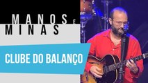 Manos e Minas | Clube do Balanço | 15/12/2018