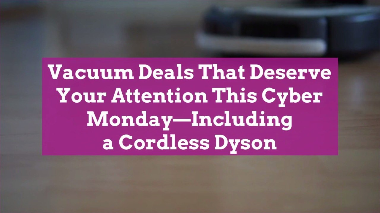 22 Vacuum Deals That Deserve Your Attention This Cyber Monday—Including