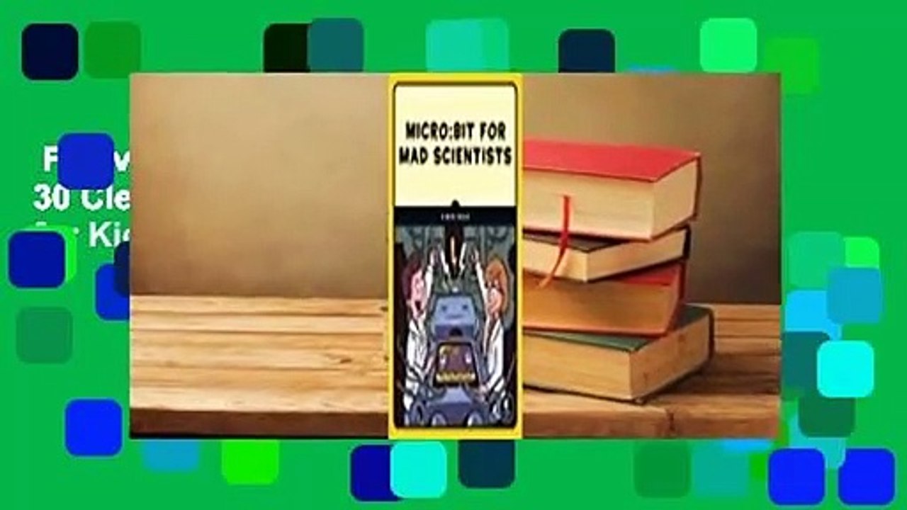 Full version  Micro: Bit for Mad Scientists: 30 Clever Coding and Electronics Projects for Kids