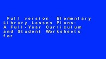 Full version  Elementary Library Lesson Plans: A Full-Year Curriculum and Student Worksheets for