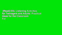 [Read] ESL Listening Activities for Teenagers and Adults: Practical Ideas for the Classroom  For
