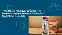 The Match King: Ivar Kreuger, The Financial Genius Behind a Century of Wall Street Scandals