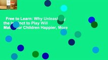 Free to Learn: Why Unleashing the Instinct to Play Will Make Our Children Happier, More