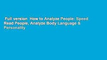 Full version  How to Analyze People: Speed Read People, Analyze Body Language & Personality