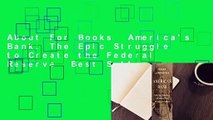 About For Books  America's Bank: The Epic Struggle to Create the Federal Reserve  Best Sellers