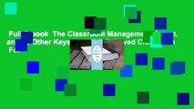 Full E-book  The Classroom Management Secret, and 45 Other Keys to a Well-Behaved Classroom  For