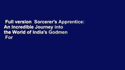 Full version  Sorcerer's Apprentice: An Incredible Journey into the World of India's Godmen  For