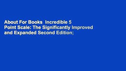 About For Books  Incredible 5 Point Scale: The Significantly Improved and Expanded Second Edition;