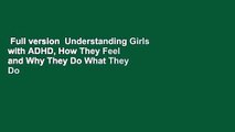 Full version  Understanding Girls with ADHD, How They Feel and Why They Do What They Do Complete