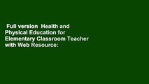 Full version  Health and Physical Education for Elementary Classroom Teacher with Web Resource: