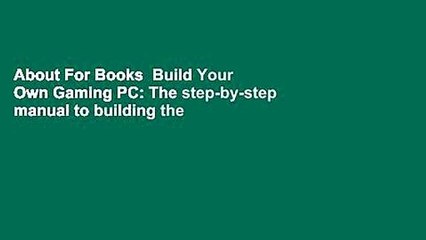 About For Books  Build Your Own Gaming PC: The step-by-step manual to building the ultimate