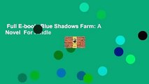Full E-book  Blue Shadows Farm: A Novel  For Kindle