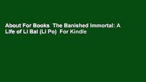 About For Books  The Banished Immortal: A Life of Li Bai (Li Po)  For Kindle