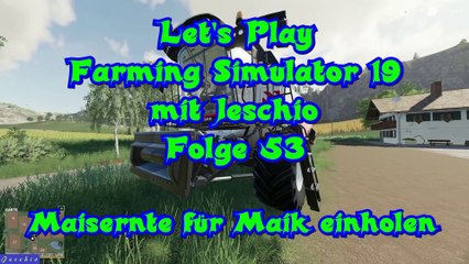 Lets Play Farming Simulator 19 mit Jeschio - Folge 053 - Maisernte für Maik einholen