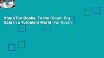 About For Books  To the Cloud: Big Data in a Turbulent World  For Kindle