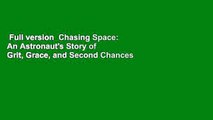 Full version  Chasing Space: An Astronaut's Story of Grit, Grace, and Second Chances Complete