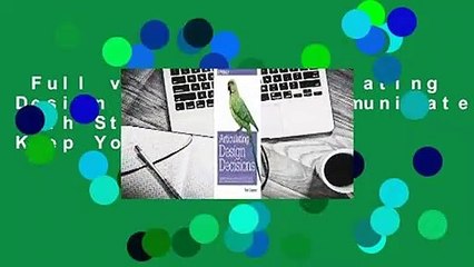 Full version  Articulating Design Decisions: Communicate with Stakeholders, Keep Your Sanity, and