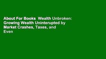 About For Books  Wealth Unbroken: Growing Wealth Uninterupted by Market Crashes, Taxes, and Even
