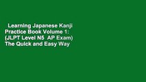 Learning Japanese Kanji Practice Book Volume 1: (JLPT Level N5  AP Exam) The Quick and Easy Way