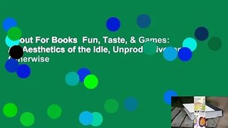 About For Books  Fun, Taste, & Games: An Aesthetics of the Idle, Unproductive, and Otherwise