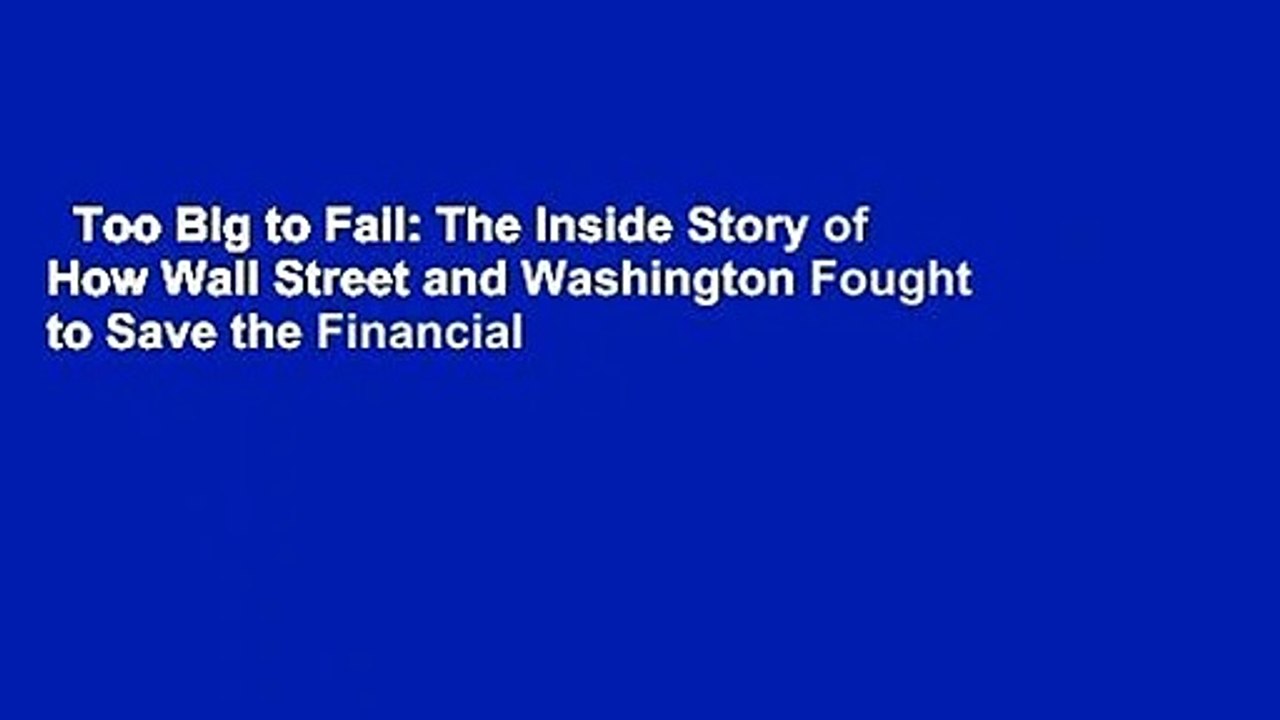Too Big to Fail The Inside Story of How Wall Street and Washington