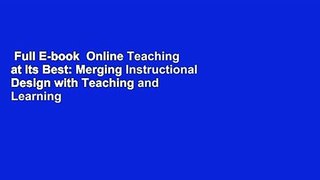 Full E-book  Online Teaching at Its Best: Merging Instructional Design with Teaching and Learning